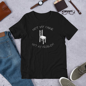 "Not My Chair Not My Problem" DayMaker Shirt