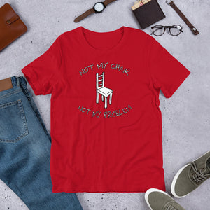 "Not My Chair Not My Problem" DayMaker Shirt